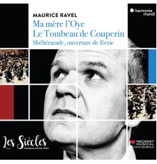 Les Siècles - François-Xavier Roth - Ravel: Ma Mère l'Oye, Tombeau de Couperin, Shéhérazade