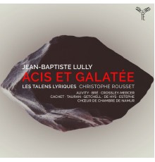 Les Talens Lyriques, Christophe Rousset - Lully: Acis et Galatée