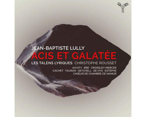 Les Talens Lyriques, Christophe Rousset - Lully: Acis et Galatée Les Talens Lyriques, Christophe Rousset - Lully: Acis et Galatée