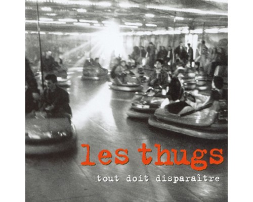 Les Thugs - Tout Doit Disparaitre