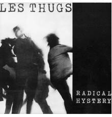 Les Thugs - Radical Hystery