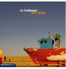 Les Troublamours - Ama l'acqua