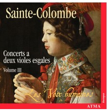 Les Voix Humaines - Sainte-Colombe: Concerts à 2 violes esgales (Vol. 3)