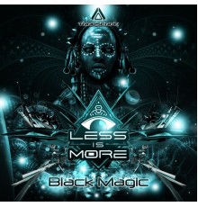 Less Is More - Black Magic