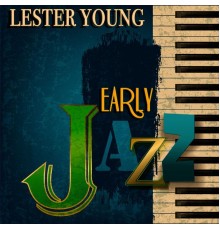 Lester Young - Early Jazz (Remastered)