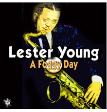 Lester Young - A Foggy Day