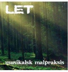 Let - Musikalsk Malpraksis