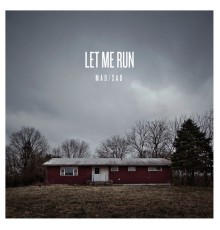 Let Me Run - MAD/SAD