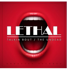 Lethal - Talkin Bout / The Undead