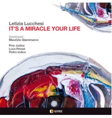 Letizia Lucchesi - It's a Miracle Your Life