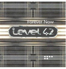 Level 42 - Forever Now