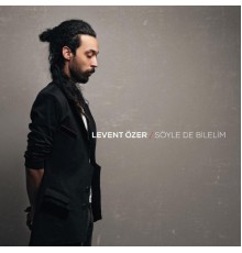 Levent Ozer - Söyle de Bilelim