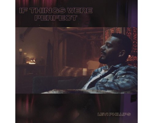 Levi Phillips - If Things Were Perfect Levi Phillips - If Things Were Perfect