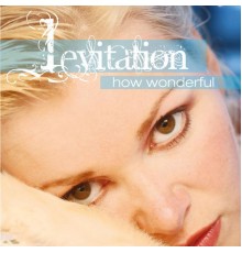 Levitation - How Wonderful