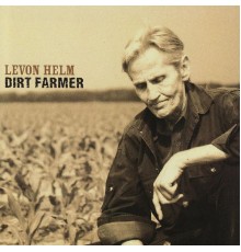 Levon Helm - Dirt Farmer