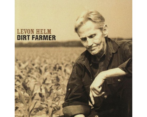 Levon Helm - Dirt Farmer