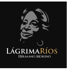 Lágrima Ríos - Hermano Moreno