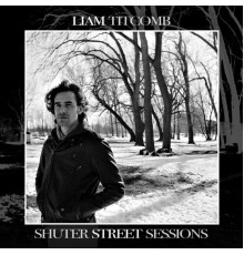 Liam Titcomb - Shuter Street Sessions