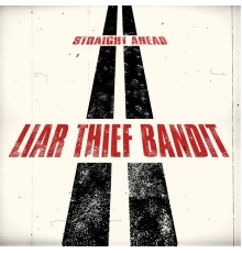 Liar Thief Bandit - Straight Ahead