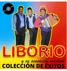 Liborio y Su Sensacion Musical - Colección de Éxitos