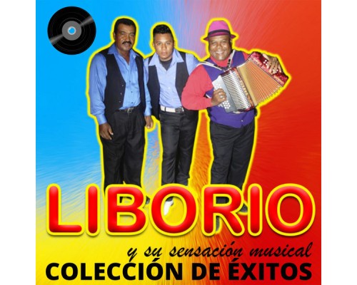 Liborio y Su Sensacion Musical - Colección de Éxitos Liborio y Su Sensacion Musical - Colección de Éxitos