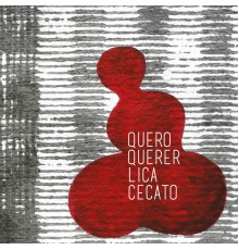 Lica Cecato - Quero Querer