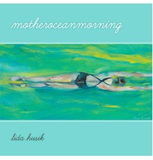 Lida Husik - Motheroceanmorning