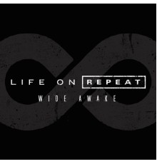 Life On Repeat - Wide Awake