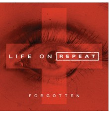 Life On Repeat - Forgotten