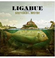 Ligabue - Arrivederci, mostro!