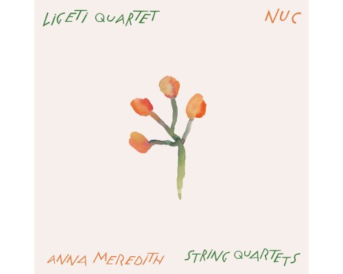 Ligeti Quartet, Anna Meredith - Nuc