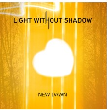 Light Without Shadow - New Dawn