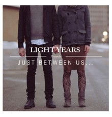 Light Years - Just Between Us...