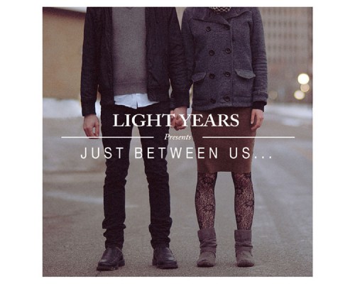 Light Years - Just Between Us...