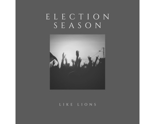 Like Lions - Election Season