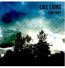 Like Lions - Two Pines