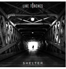 Like Torches - Shelter