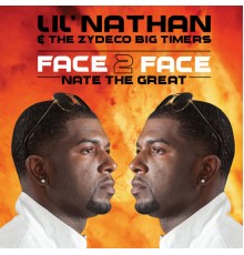 Lil' Nathan & The Zydeco Big Timers - Face 2 Face - Nate the Great