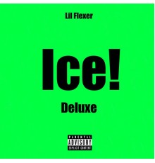 Lil Flexer - Ice!  (Deluxe)