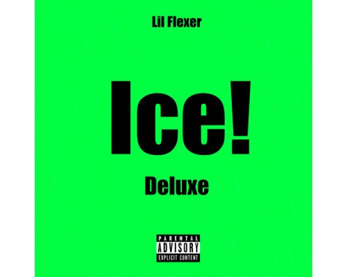 Lil Flexer - Ice!  (Deluxe)