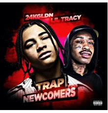 Lil Tracy & 24KGLDN - Trap Newcomers