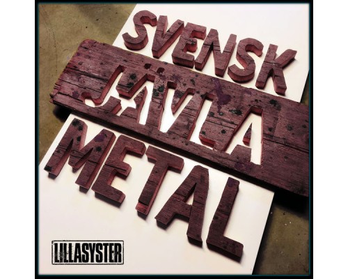 Lillasyster - Svensk Jävla Metal