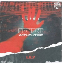 Lily - Incomplete Without Me