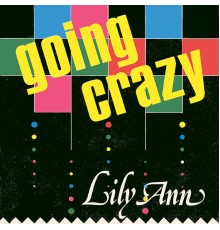 Lily Ann - Going Crazy