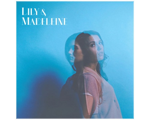 Lily & Madeleine - Lily & Madeleine