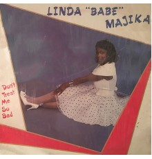 Linda 'Babe' Majika - Don't Treat Me so Bad