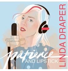 Linda Draper - Patience and Lipstick