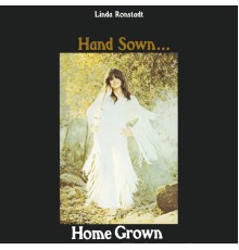 Linda Ronstadt - Hand Sown...Home Grown