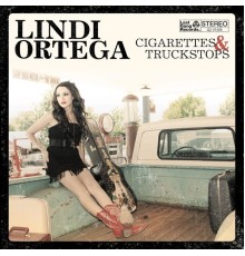 Lindi Ortega - Cigarettes & Truckstops