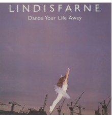 Lindisfarne - Dance Your Life Away